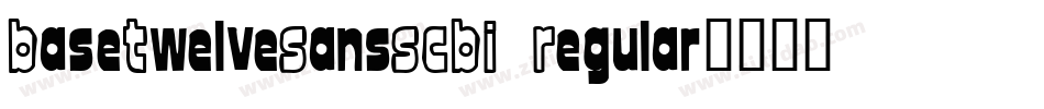 BaseTwelveSansSCBI Regular字体转换